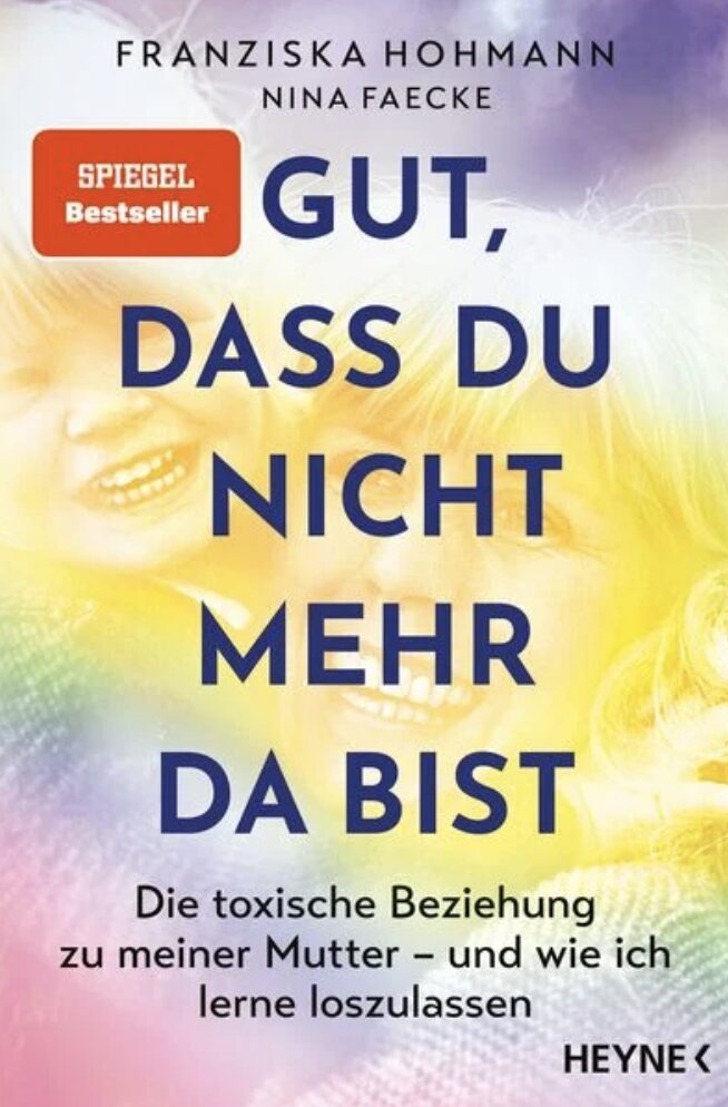 Buchcover mit der Aufschrift: Gut, dass du nicht mehr da bist. Die toxiscche Beziehung zu meiner Mutter - und wie ich lerne loszulassen